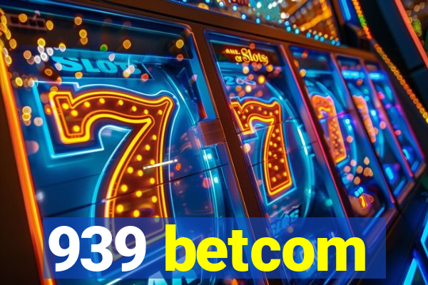 939 betcom